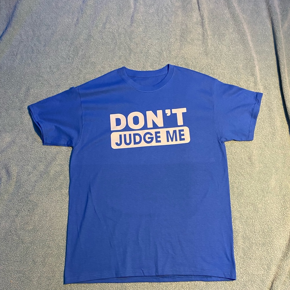 Don’t judge me Blue shirt